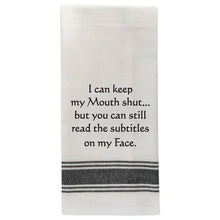  Tea Towel - "I can keep my mouth shut, but you can still read the subtitles on my face"