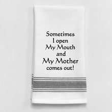  Tea Towel - Open My Mouth and My Mother Comes Out!