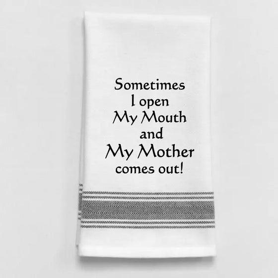 Tea Towel - Open My Mouth and My Mother Comes Out!