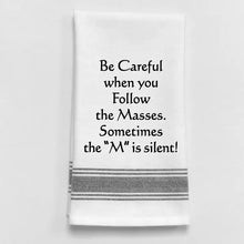  Tea Towel - Be Careful When You Follow the Masses...