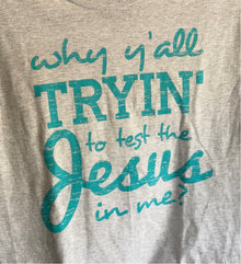  Why Y’all Tryin’ to Test the Jesus in me?- Graphic Tee